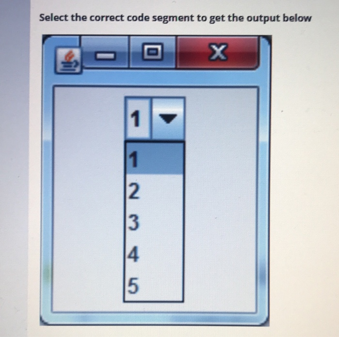 Solved Select The Correct Code Segment To Get The Output Chegg Com