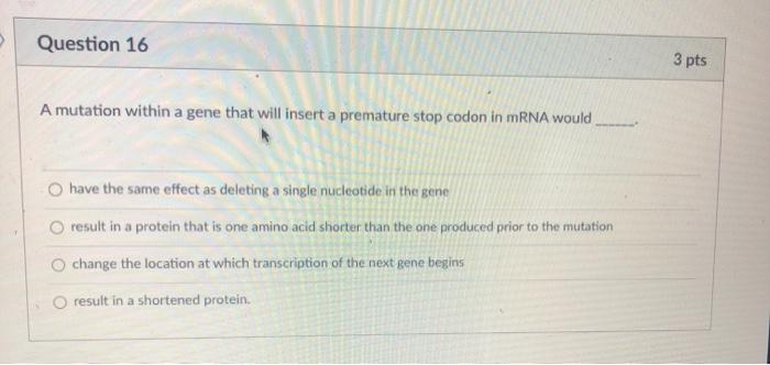 Solved Question 16 3 pts A mutation within a gene that will | Chegg.com