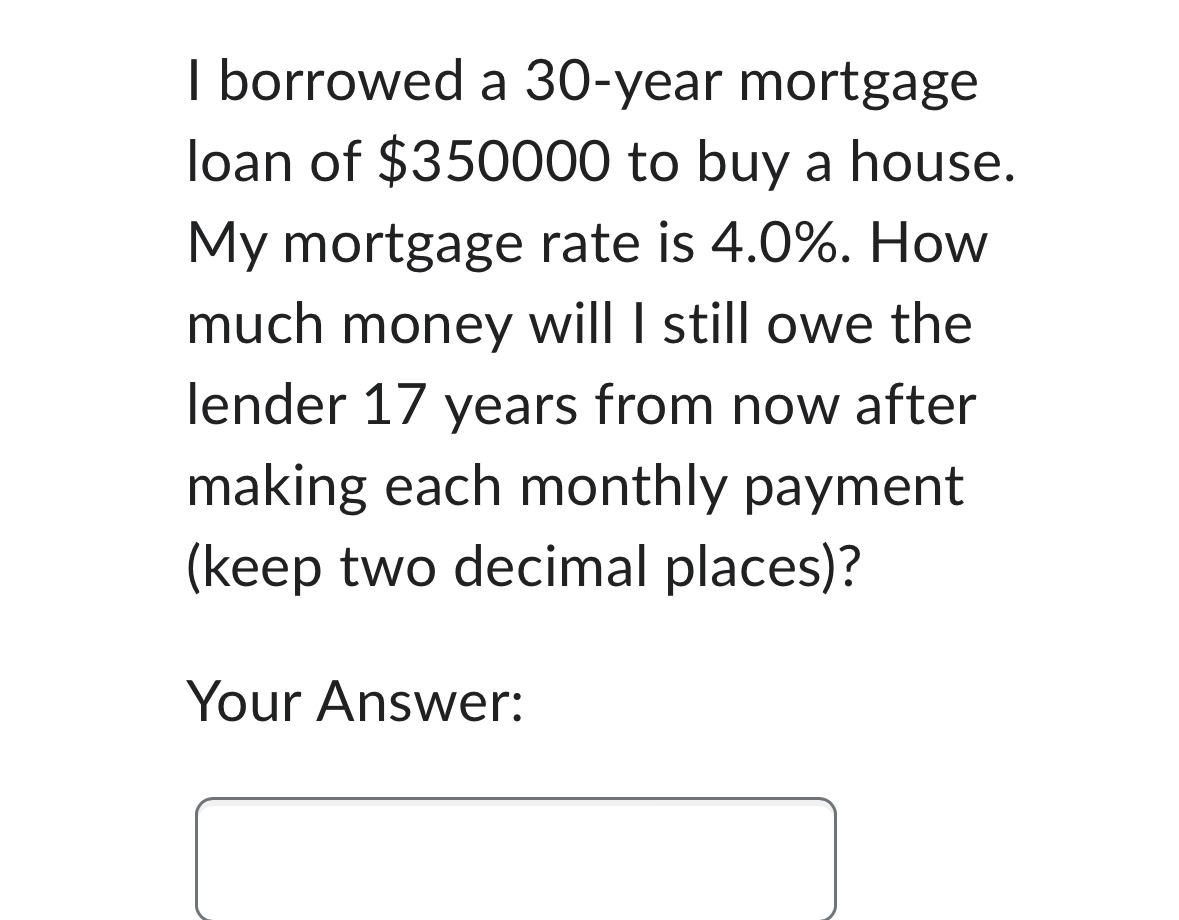 Solved I borrowed a 30-year mortgage loan of $350000 ﻿to buy | Chegg.com
