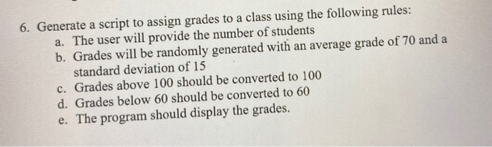 6. Generate a script to assign grades to a class using the following rules: a. The user will provide the number of students b