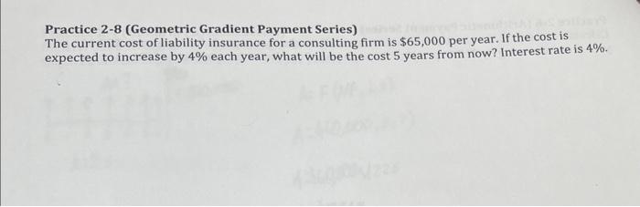 Solved Practice 2-8 (Geometric Gradient Payment Series) The | Chegg.com