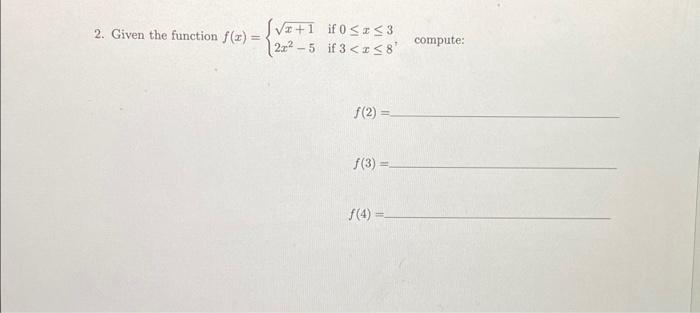 2. Given the function \( f(x)=\left\{\begin{array}{ll}\sqrt{x+1} & \text { if } 0 \leq x \leq 3 \\ 2 x^{2}-5 & \text { if } 3