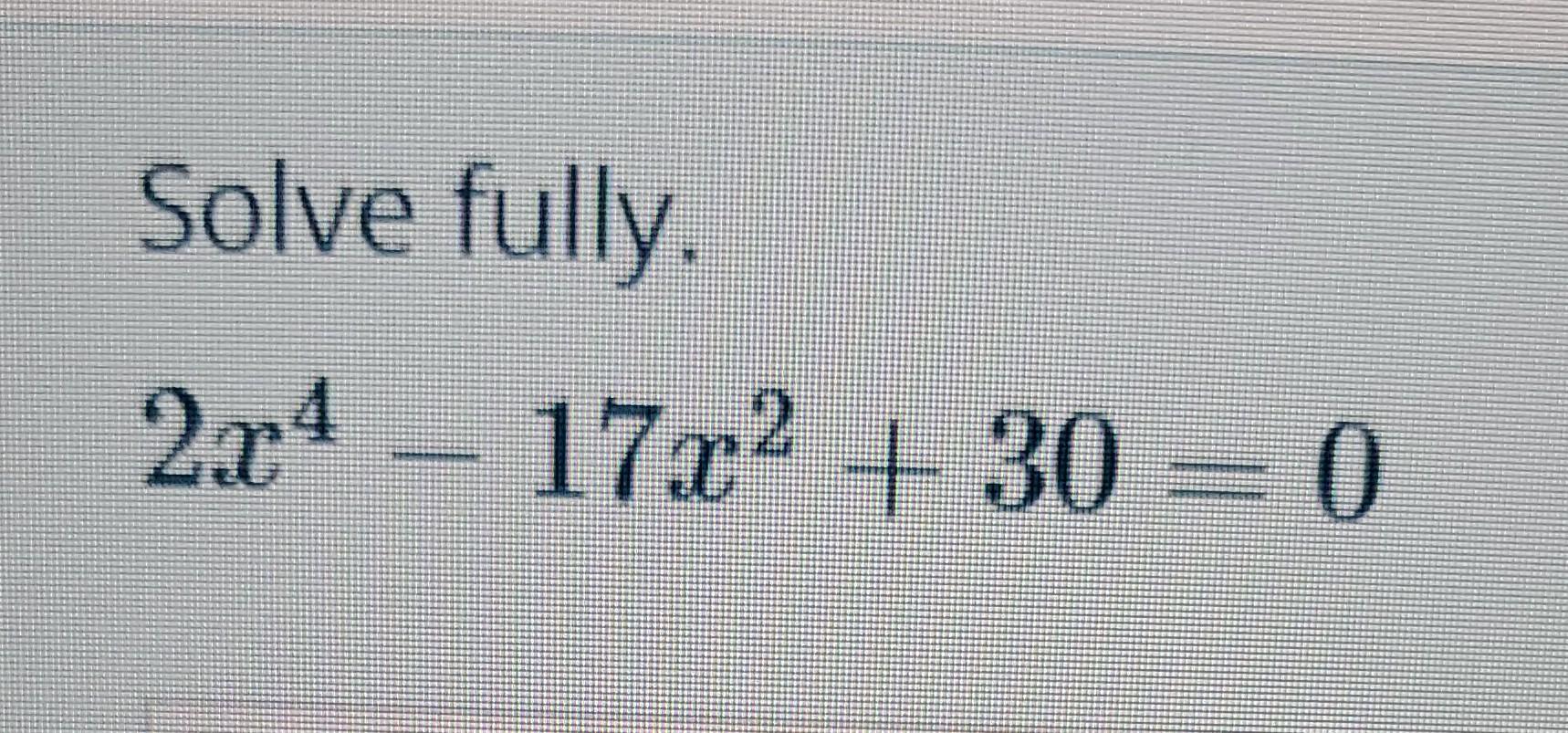 solved-solve-fully-2x4-17x2-30-0-chegg