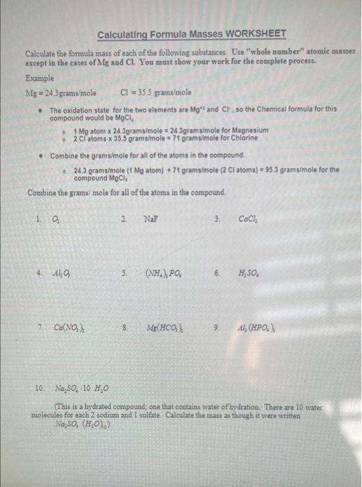 Calculating Formula Masses WORKSHEET
Calculate the formula mass of each of the following substances. Use whole number atomi