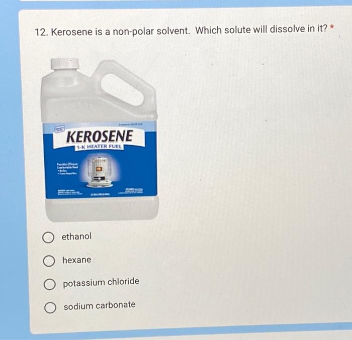 Solved 12. Kerosene is a nonpolar solvent. Which solute