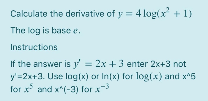 Solved Calculate The Derivative Of Y 4 Log X 1 The Log Chegg Com