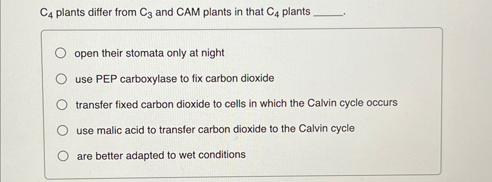 Solved C4 ﻿plants differ from C3 ﻿and CAM plants in that C4 | Chegg.com