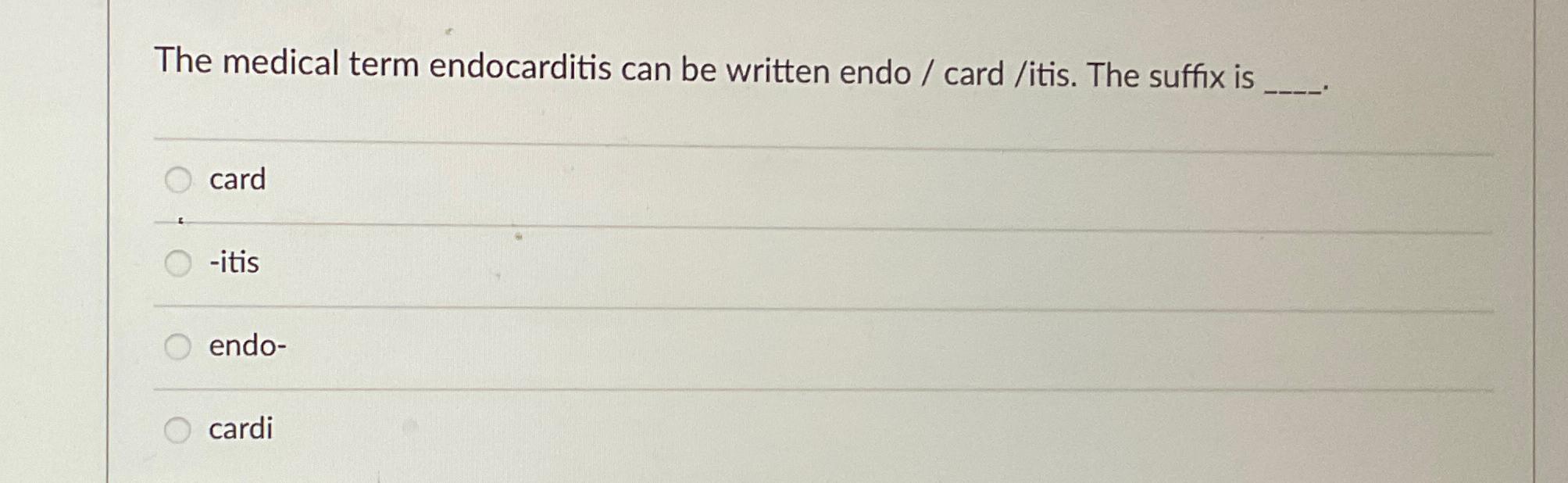 Solved The medical term endocarditis can be written endo / | Chegg.com