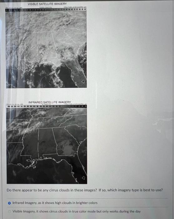 Do there appear to be any cirrus clouds in these images? If so, which imagery type is best to use?
Infrared Imagery, as it sh