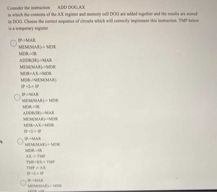 Consider the instruction ADD DOG,AX
in which the contents of the AX register and memory cell DOG are added together and the r