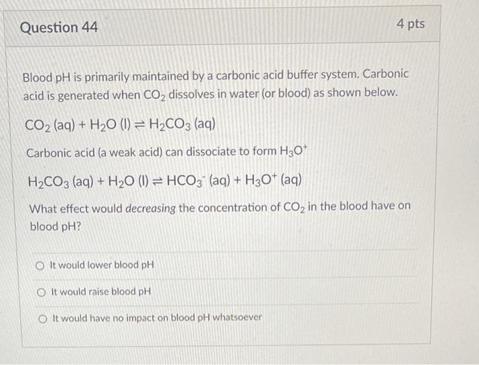 Solved Question 44 4 pts Blood pH is primarily maintained by | Chegg.com