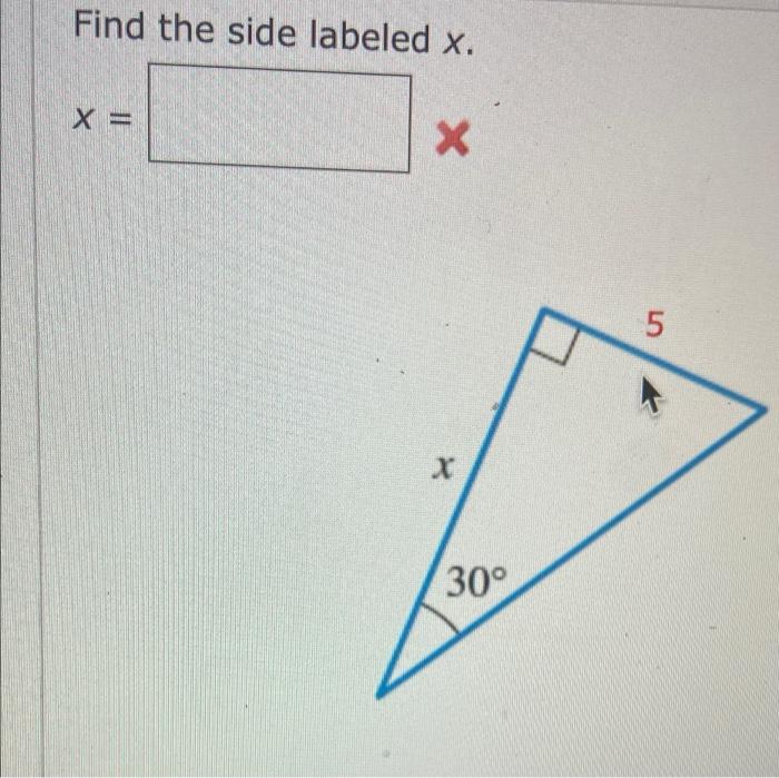 Find the side labeled x.
X =
X
X
30°
5