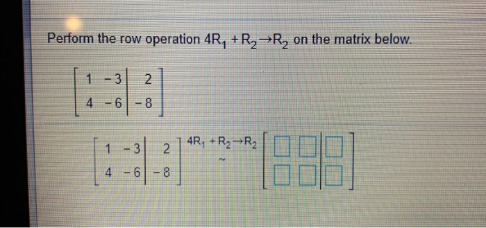 Solved Perform the row operation 4R R2 R2 on the matrix Chegg