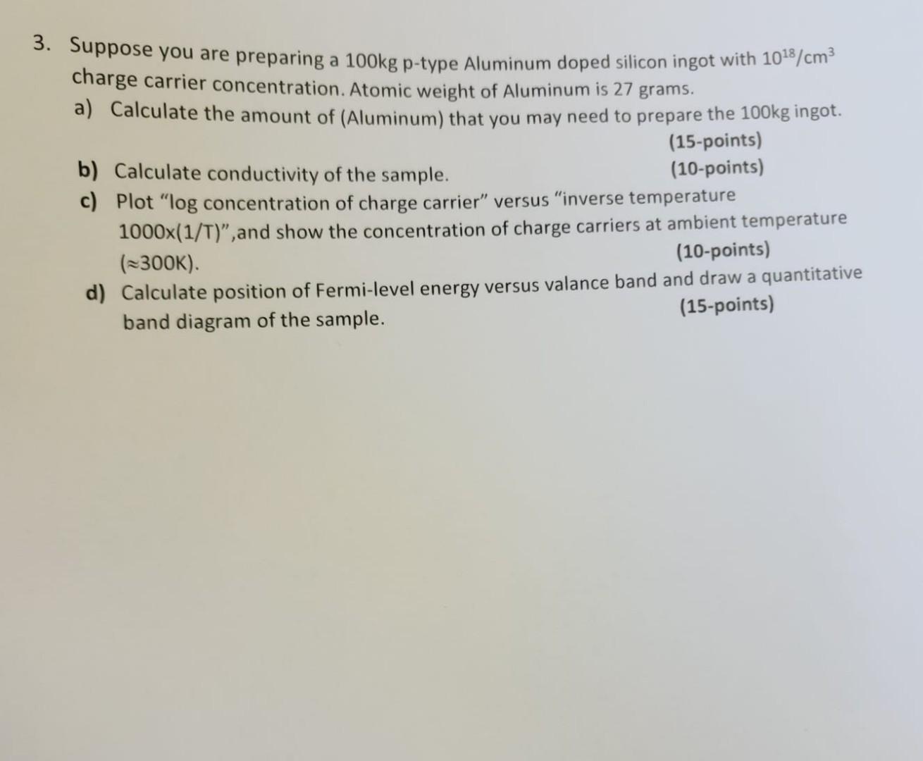 Solved 3. Suppose you are preparing a 100 kg p-type Aluminum | Chegg.com
