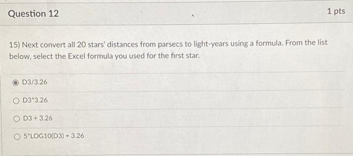 15) Next convert all 20 stars distances from parsecs to light-years using a formula. From the list below, select the Excel f