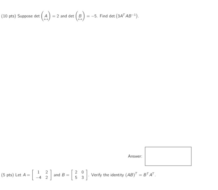 Solved (10 Pts) Suppose Det (A) = 2 And Det (B) = -5. Find | Chegg.com