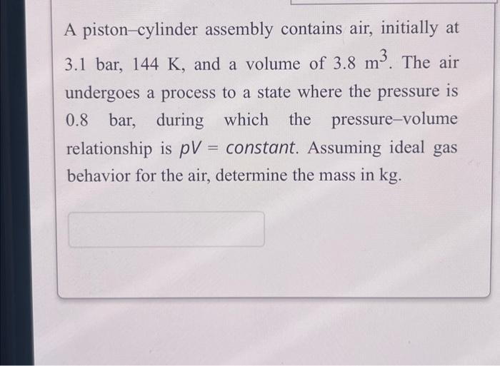 Solved A pistoncylinder assembly contains air, initially at