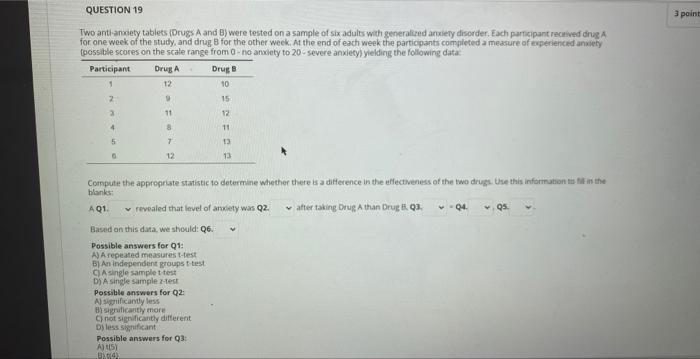 Two anti-ansiety tabless \{Drugs \( \mathrm{A} \) and \( \mathrm{B} \) ) were tested on a sample of six adults with generalir