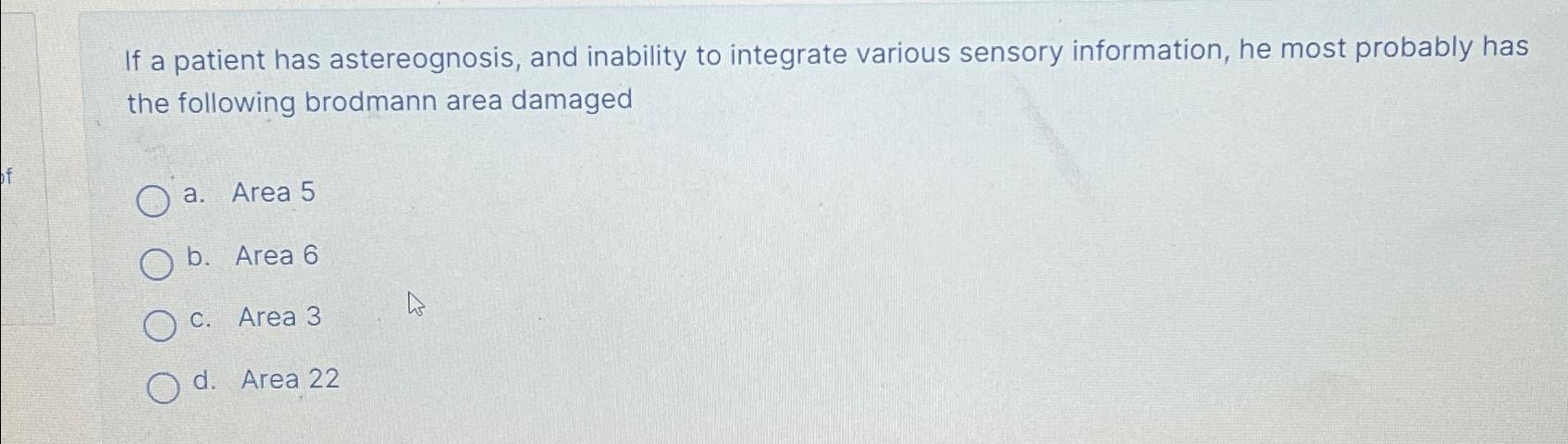 Solved If a patient has astereognosis, and inability to | Chegg.com