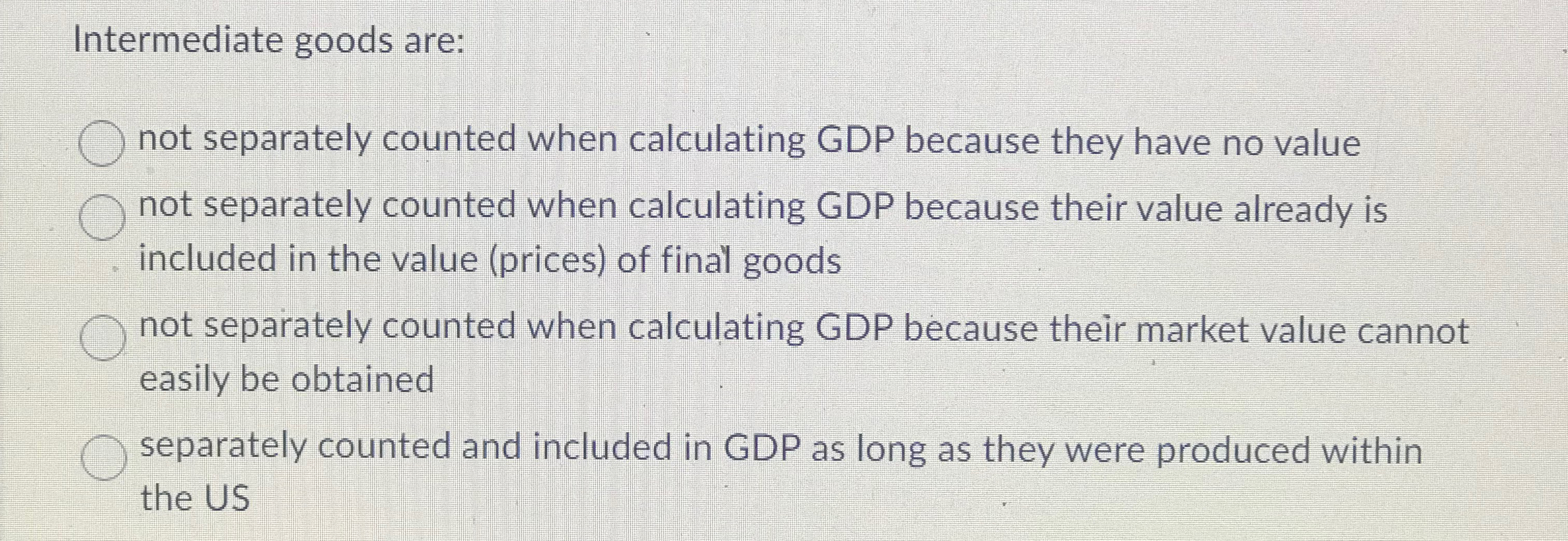 Solved Intermediate goods are:not separately counted when | Chegg.com