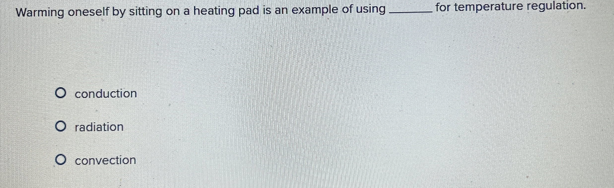 Solved Warming oneself by sitting on a heating pad is an