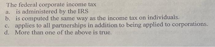 Solved The Federal Corporate Income Tax A. Is Administered | Chegg.com