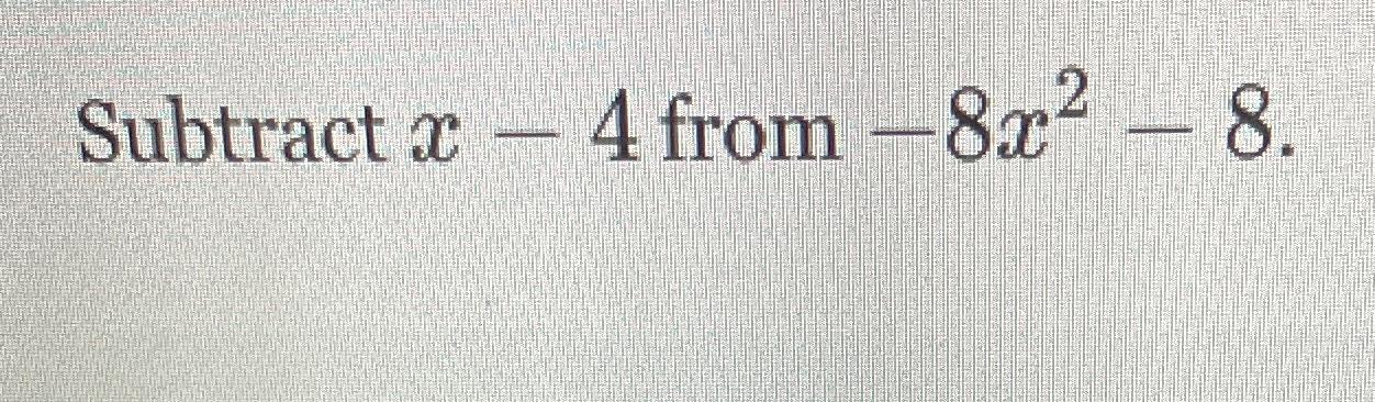 subtract 8x 4 from 5x2 4x