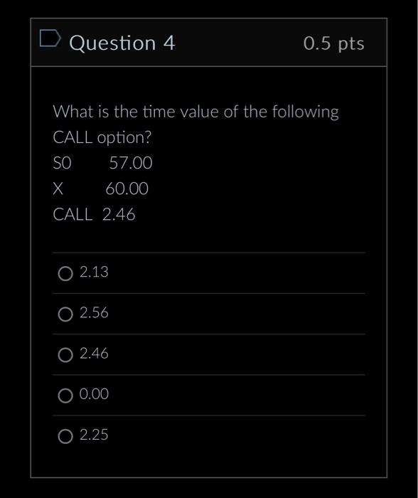 Solved Question 4 0.5pts What is the time value of the | Chegg.com
