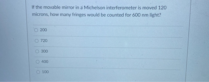 Solved If the movable mirror in a Michelson interferometer | Chegg.com