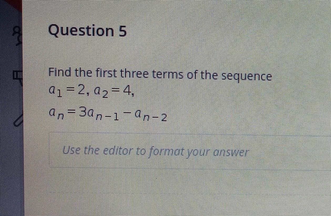 Solved Question 5 Find the first three terms of the sequence | Chegg.com