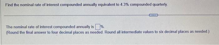 Find the nominal rate of interest compounded annually equivalent to \( 4.3 \% \) compounded quarterly.
The nominal rate of in