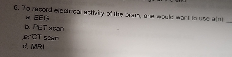 Solved To record electrical activity of the brain, one would | Chegg.com