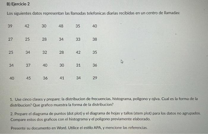 Los siguientes datos representan las llamadas telefonicas diarias recibidas en un centro de llamadas: 1. Use cinco clases y p