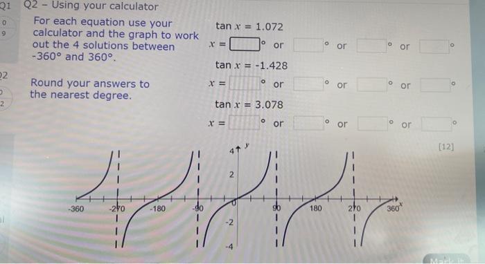 For each equation use your \( \quad \tan x=1.072 \) out the 4 solutions between \( \quad x=\quad \) or \( \quad \) or \( \qua