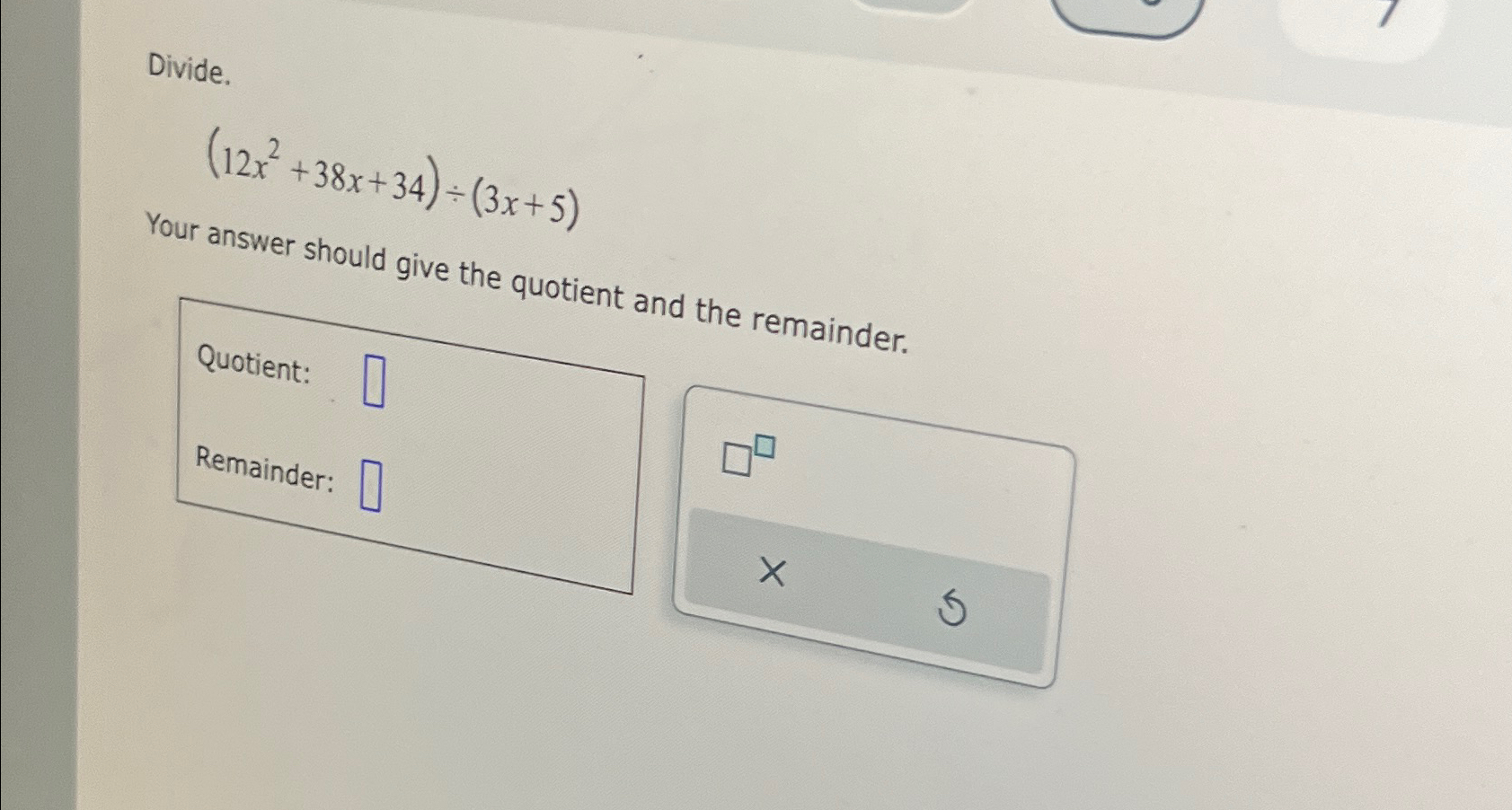 Solved Divide 12x2 38x 34 ÷ 3x 5 Your Answer Should Give