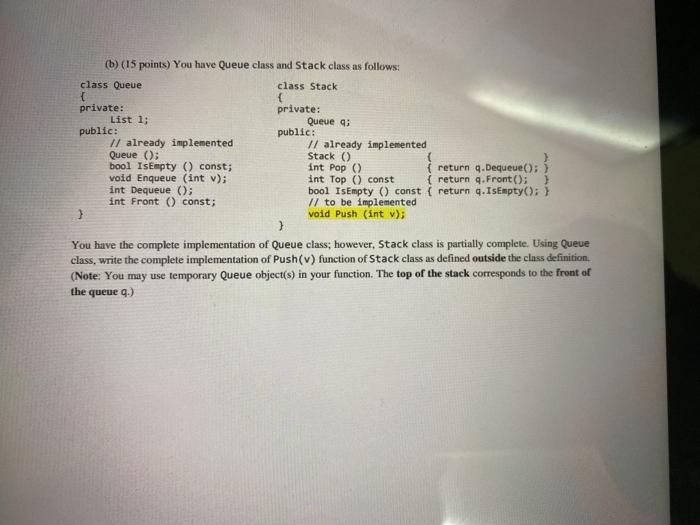 Solved (b) (15 points) You have Queue class and Stack class | Chegg.com