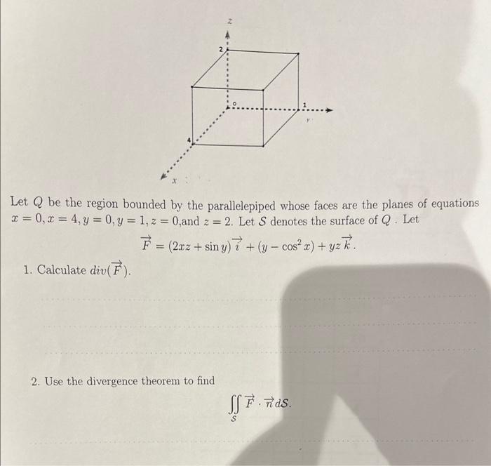 Let \( Q \) be the region bounded by the parallelepiped whose faces are the planes of equations \( x=0, x=4, y=0, y=1, z=0 \)