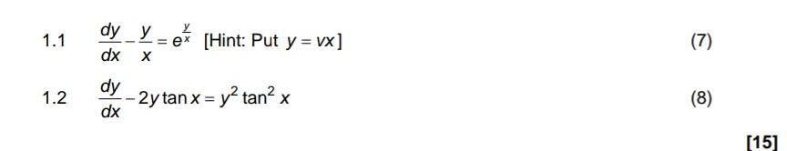 \( 1.1 \frac{d y}{d x}-\frac{y}{x}=e^{\frac{y}{x}} \) [Hint: Put \( \left.y=v x\right] \) \( 1.2 \frac{d y}{d x}-2 y \tan x=y