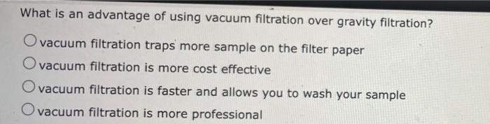 Solved What is an advantage of using vacuum filtration over | Chegg.com