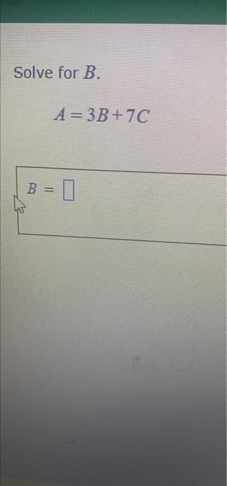 Solved Solve for B. A = 3B+7C B=0 BE | Chegg.com
