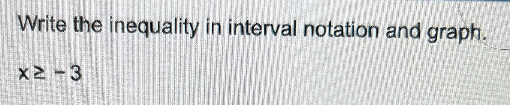 Solved Write the inequality in interval notation and | Chegg.com