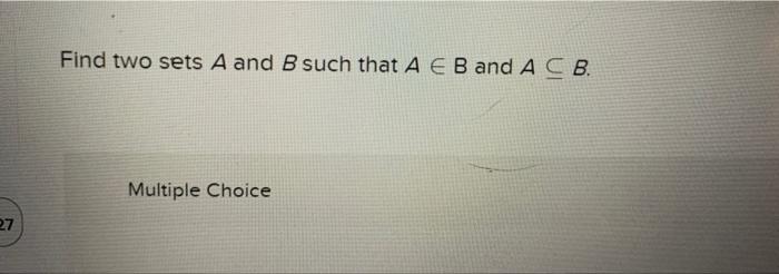 Solved Find Two Sets A And B Such That A∈B And A⊆B. Multiple | Chegg.com