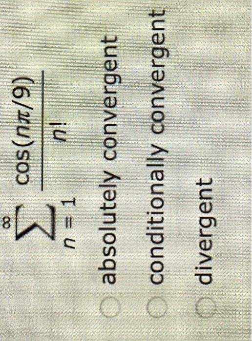 Solved ∑n=1∞n!cos(nπ/9) absolutely convergent conditionally