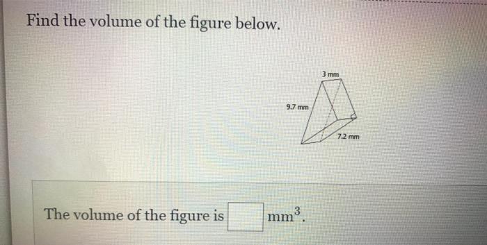 Solved Find the volume of the figure below. 3 mm 9.7 mm 7.2 | Chegg.com
