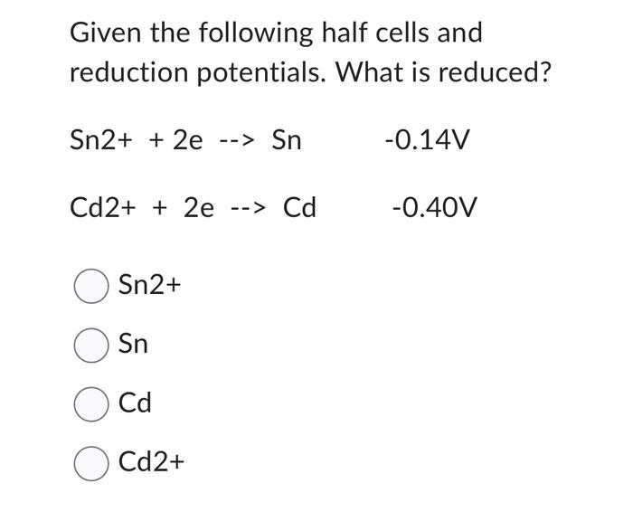 Solved Given The Following Half Cells And Reduction | Chegg.com