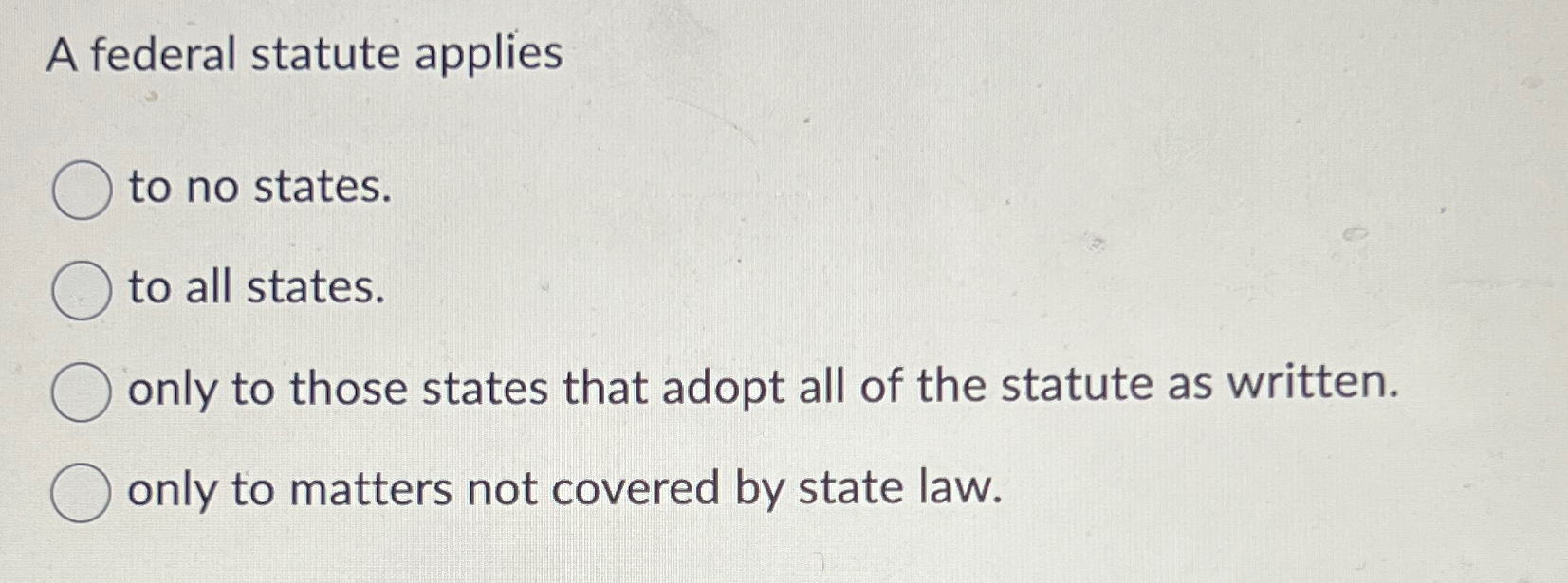 Solved A federal statute appliesto no states.to all