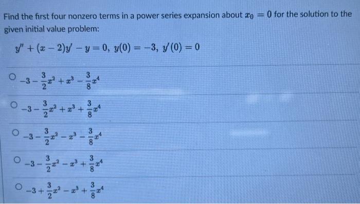 Find the first four nonzero terms in a power series expansion about \( x_{0}=0 \) for the solution to the given initial value