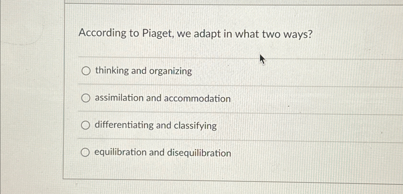 Solved According to Piaget we adapt in what two Chegg