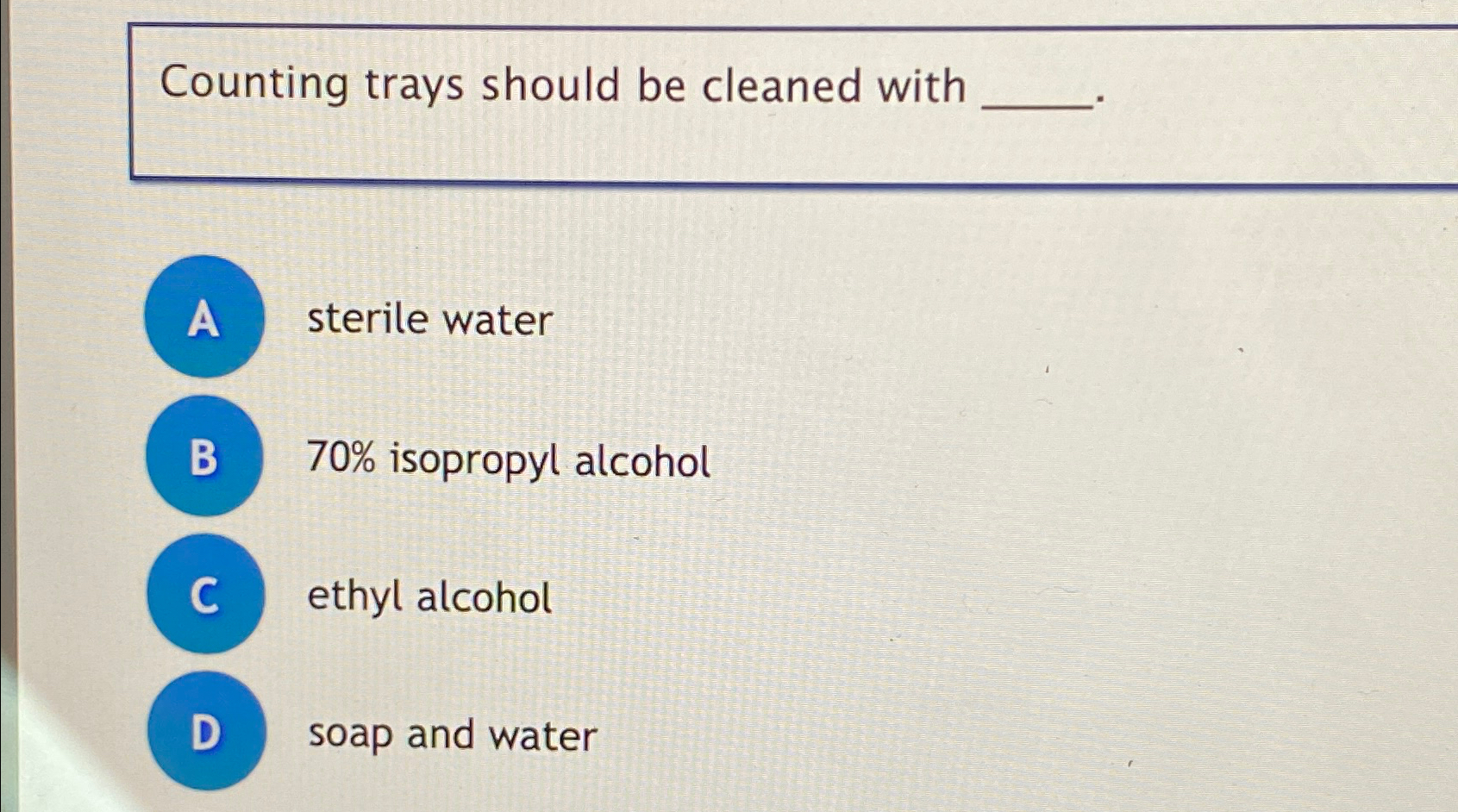 Solved Counting trays should be cleaned withsterile water70