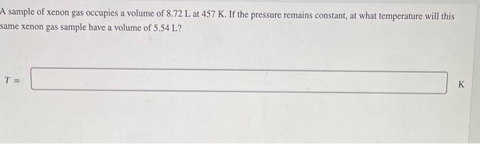 Solved A sample of xenon gas occupies a volume of 8.72 L at | Chegg.com